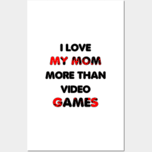 I love my mom more than video games Posters and Art